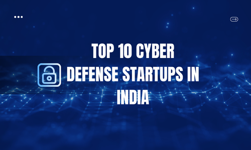 Top 10 Cyber Defense Startups in India