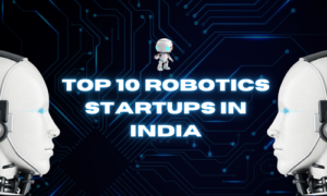 Top 10 Robotics Startups in India