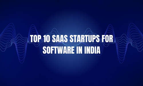 Top 10 SaaS Startups for Software in India